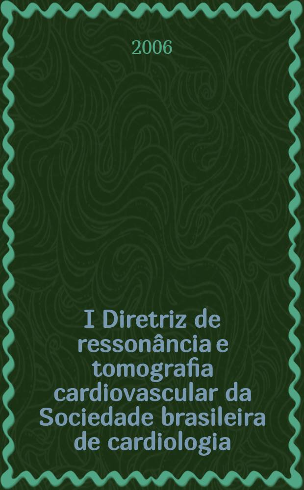 I Diretriz de ressonância e tomografia cardiovascular da Sociedade brasileira de cardiologia : sumário executivo = Магнитно-резонансная и компьютерная томография сердечно-сосудистой системы