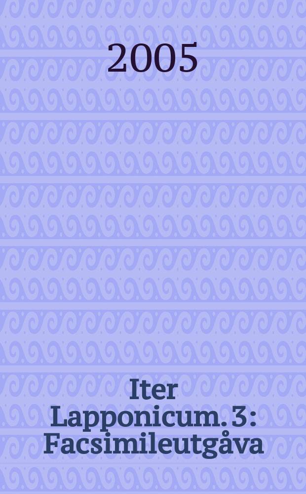 Iter Lapponicum. 3 : Facsimileutg&aring;va