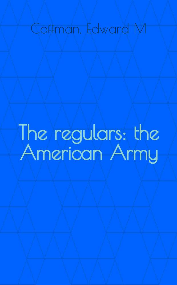The regulars : the American Army = Регулярные войска: американская армия, 1898 - 1941