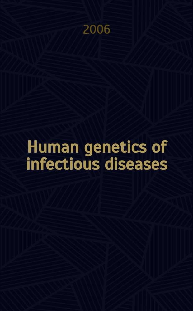 Human genetics of infectious diseases : immunological implications = Генетика инфекционных болезней:иммунологическая причастность