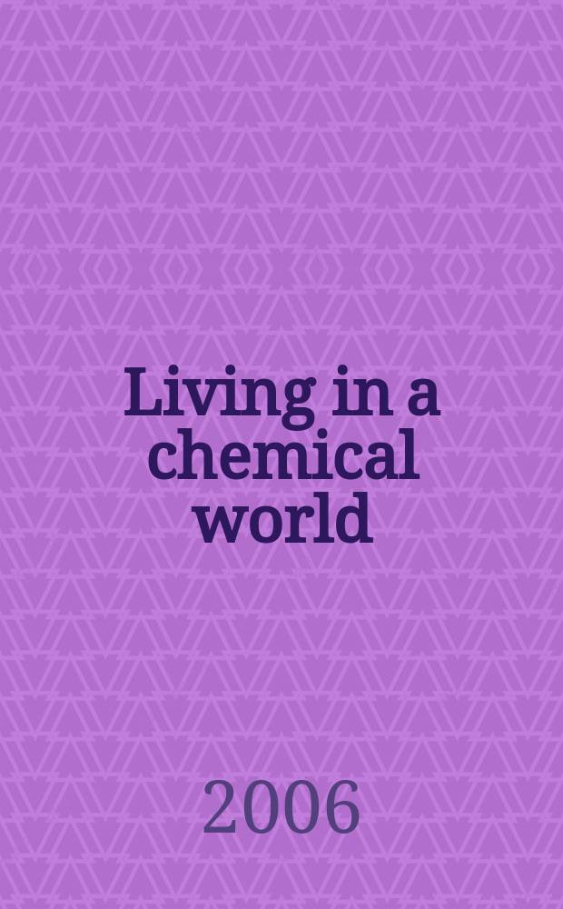 Living in a chemical world : framing the future in light of the past : ... a conference, held on September 18-21, 2005, in Bologna, Italy = Жизнь в химическом мире