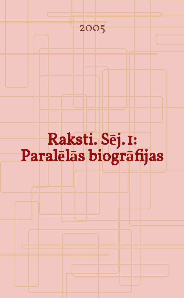 Raksti. Sēj. 1 : Paralēlās biogrāfijas