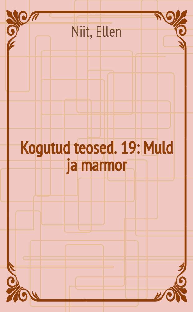 Kogutud teosed. 19 : Muld ja marmor