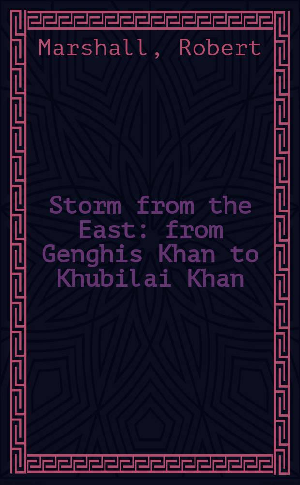 Storm from the East : from Genghis Khan to Khubilai Khan = Шторм с Востока: от Чингисхана к Хубилай Хану