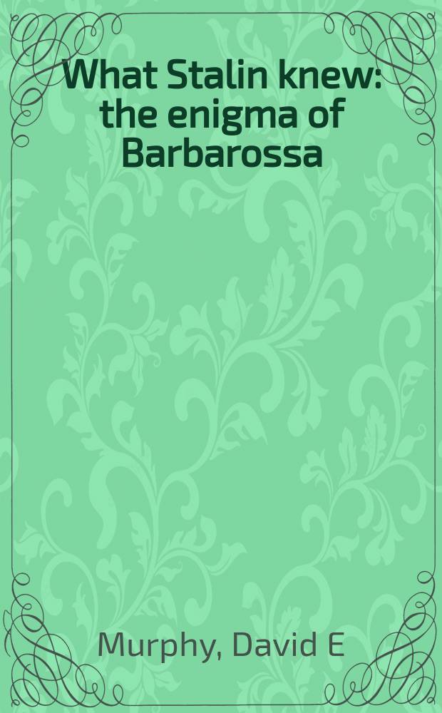 What Stalin knew : the enigma of Barbarossa = Что знал Сталин: Загадка Барбаросса