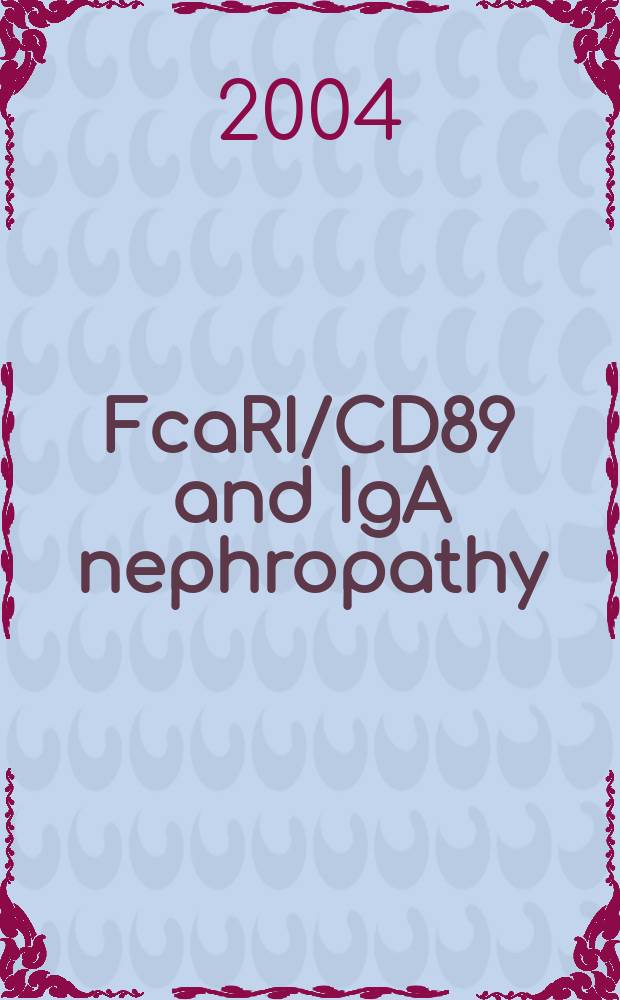 FcaRI/CD89 and IgA nephropathy : proefschrift = Fc альфаRI/CD89 и IgA нефропатия