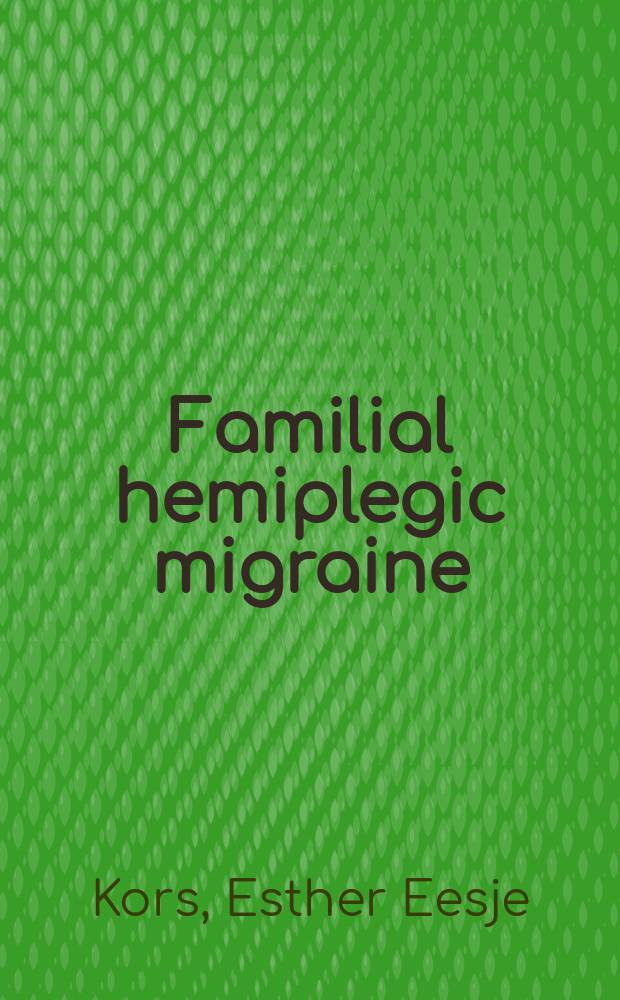 Familial hemiplegic migraine : exploring the clinical and molecular spectrum of CACNAIA and ATPIA2 mutations : proefschrift = Семейная гемиплегическая мигрень:изучение клинического и молекулярного спектра CACNA 1A и ATPA2 мутаций.