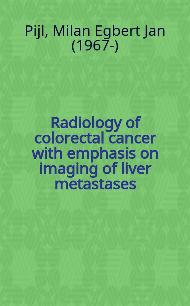 Radiology of colorectal cancer with emphasis on imaging of liver metastases : proefschrift = Радиология колоректального рака с акцентом на изображение метастазов в печень