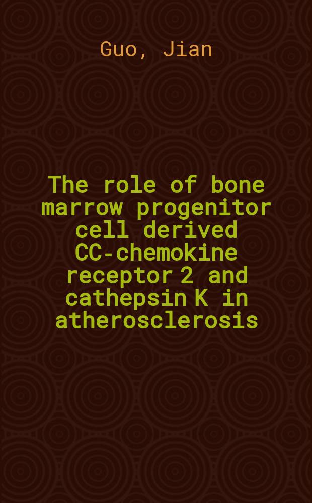 The role of bone marrow progenitor cell derived CC-chemokine receptor 2 and cathepsin K in atherosclerosis : proefschrift = Роль клеток предшественников костного мозга ,СС-хемокинных рецепторов2 и катепсина К при атеросклерозе