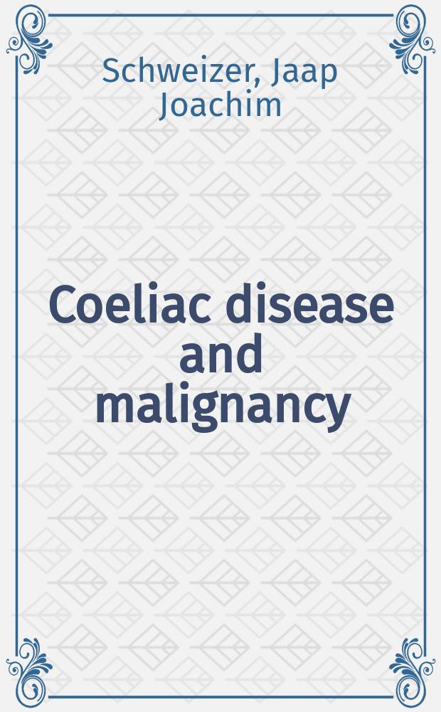 Coeliac disease and malignancy : proefschrift = Целиакия и злокачественность