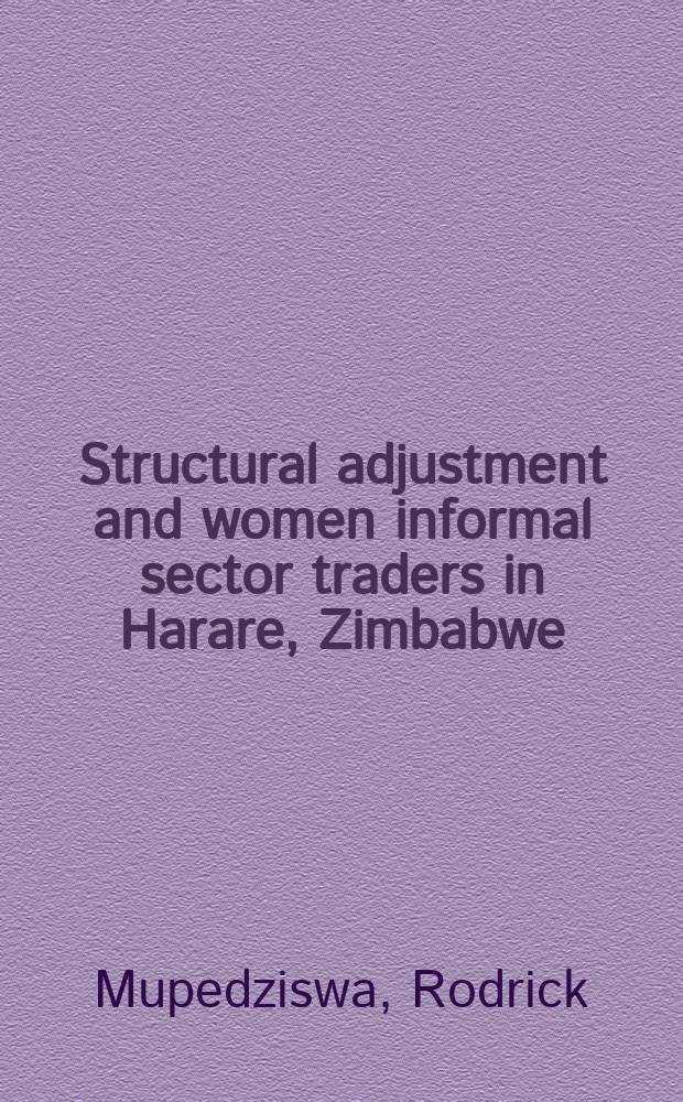 Structural adjustment and women informal sector traders in Harare, Zimbabwe = Структурное регулирование и женский неофициальный сектор торговцев в Хараре, Зимбабве