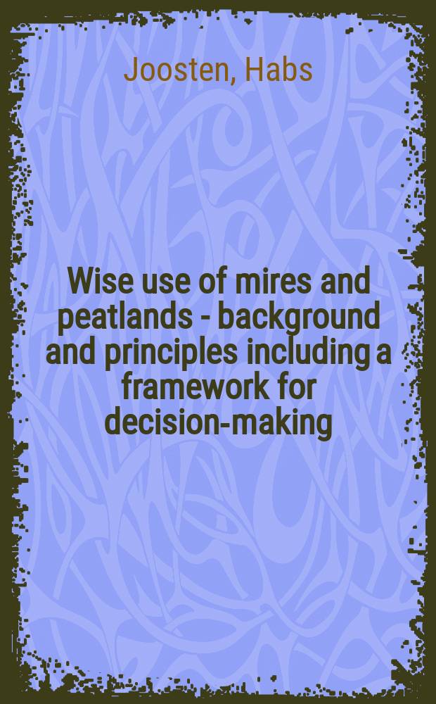 Wise use of mires and peatlands - background and principles including a framework for decision-making = Способы использования топей и болот.