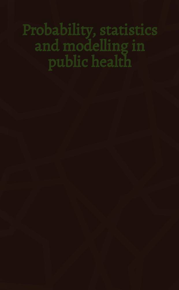 Probability, statistics and modelling in public health = Вероятность,статистика и моделирование в здравоохранении