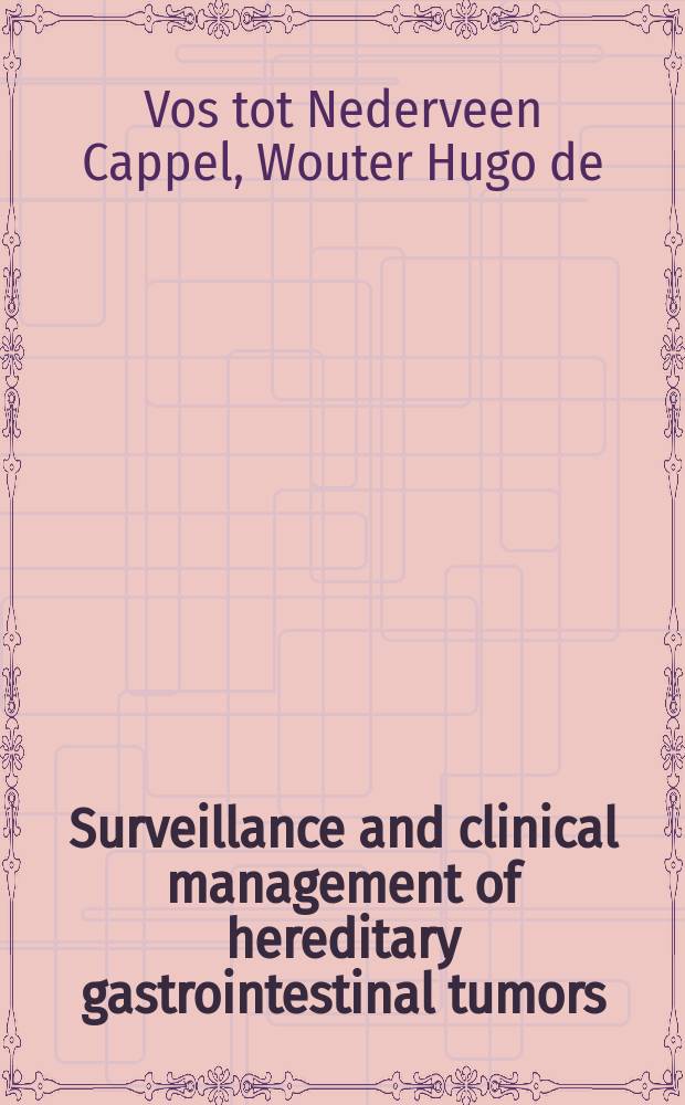 Surveillance and clinical management of hereditary gastrointestinal tumors : proefschrift = Наблюдение и клиническое лечение наследственных опухолей пищеварительного тракта