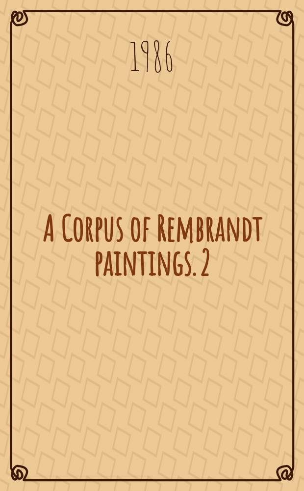A Corpus of Rembrandt paintings. 2 : 1631-1634