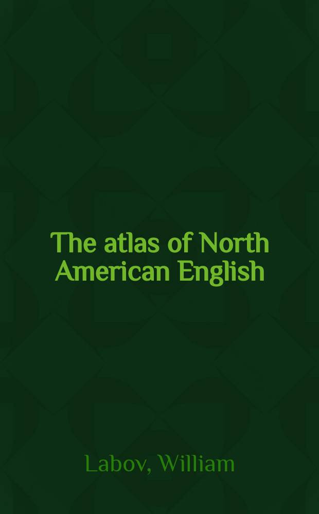 The atlas of North American English : phonetics, phonology and sound change : a multimedia reference tool = Атлас северо-американского английского языка