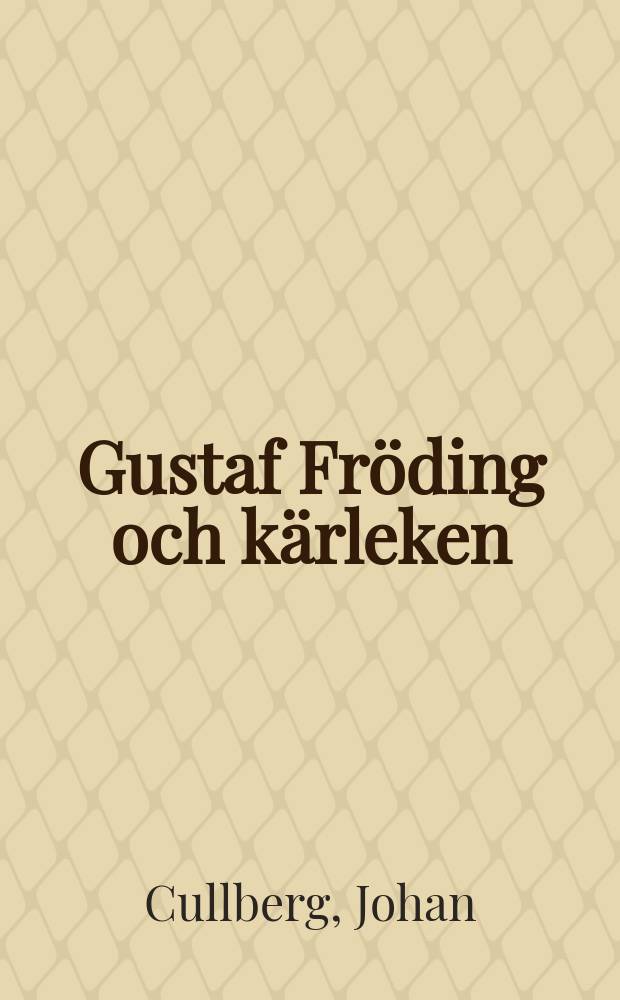 Gustaf Fröding och kärleken : en psykologisk och psykiatrisk studie = Густав Фрединг и любовь