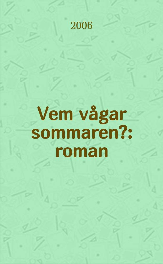 Vem vågar sommaren? : roman