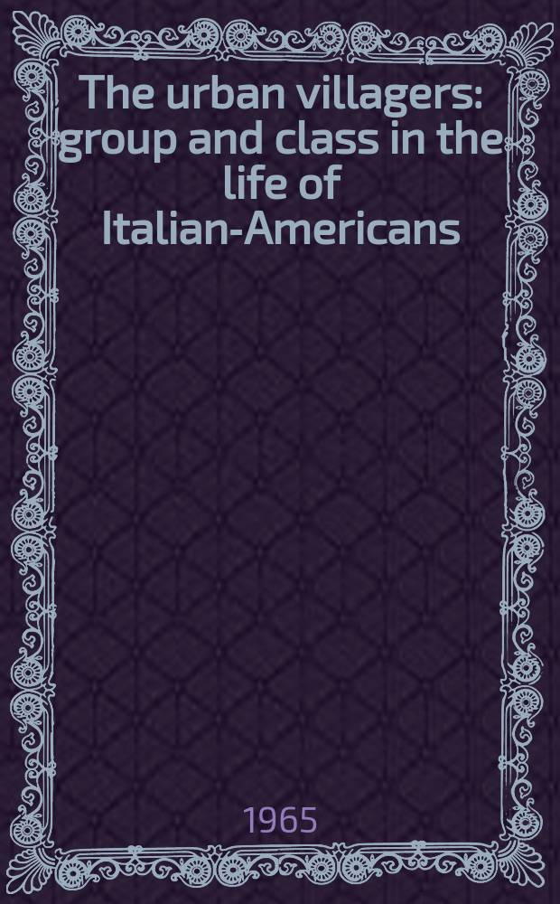 The urban villagers : group and class in the life of Italian-Americans = Городские крестьяне