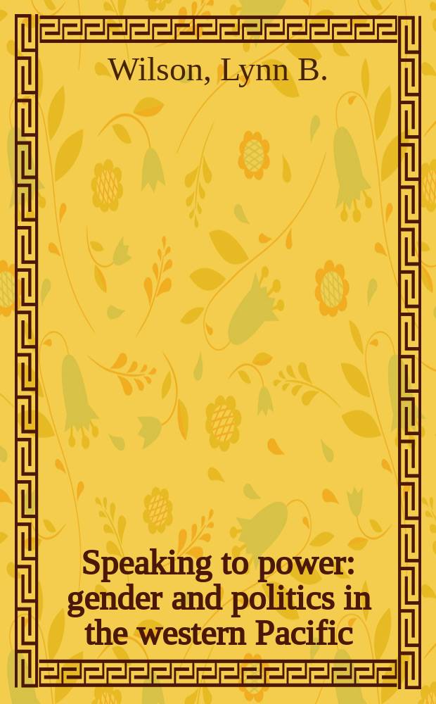 Speaking to power : gender and politics in the western Pacific = Говоря о власти: гендер и политика на западе Тихого океана