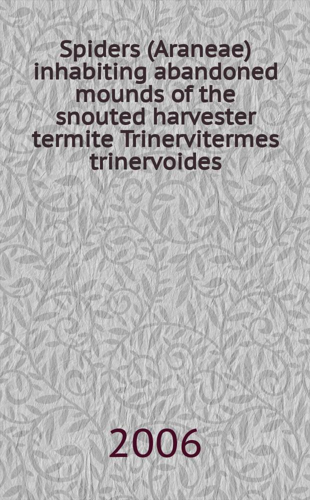 Spiders (Araneae) inhabiting abandoned mounds of the snouted harvester termite Trinervitermes trinervoides (Sjöstedt) (Isoptera: Termitidae: Nasutitermitinae) in the Free State, South Africa, with notes on their biology