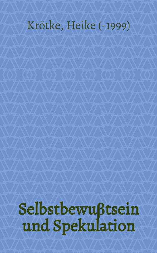 Selbstbewuβtsein und Spekulation : eine Untersuchung der spekulativen Theologie Richard Rothes unter besonderer Berücksichtigung des Verhältnisses von Anthropologie und Theologie = Самопознание и спекуляция: Исследование спекулятивной теологии Рихарда Роте на примере содержания антропологии и теологии