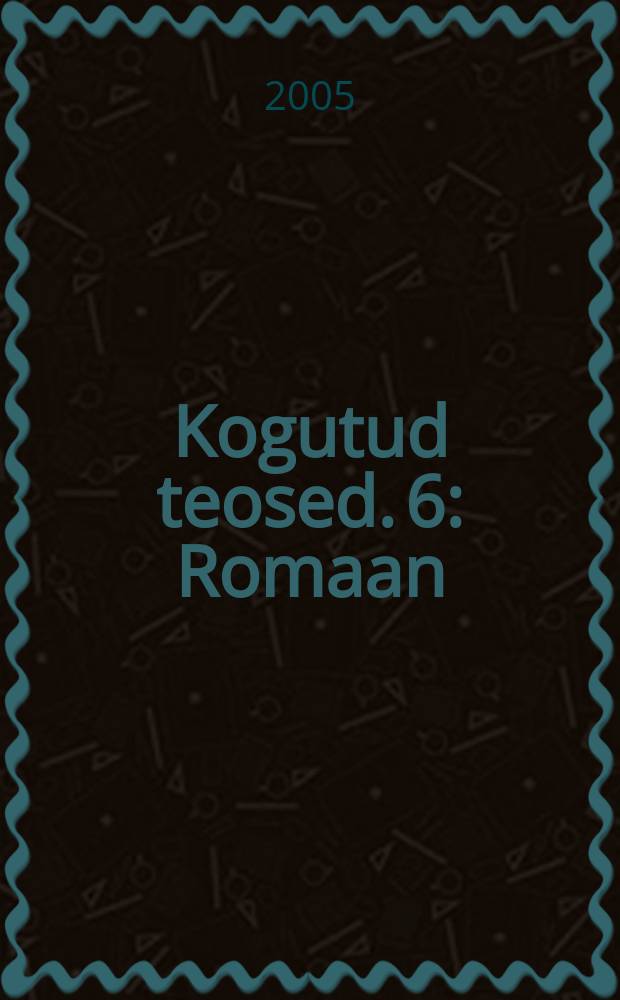 Kogutud teosed. 6 : Romaan ; Reisikiri