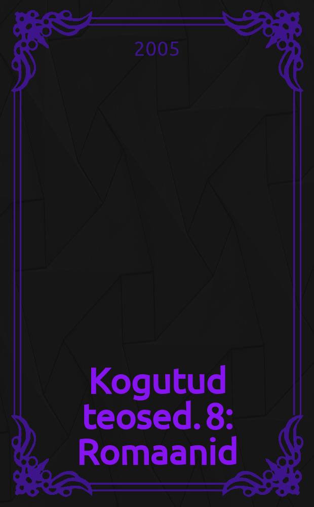 Kogutud teosed. 8 : Romaanid