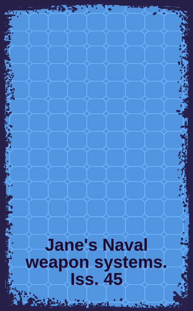 Jane's Naval weapon systems. Iss. 45