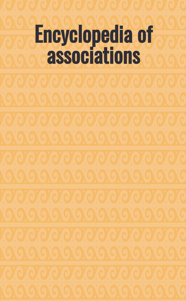 Encyclopedia of associations : an associations unlimited reference a guide to more than 22,000 national and international organizations, including ... Vol. 1 : National organizations of the U.S.
