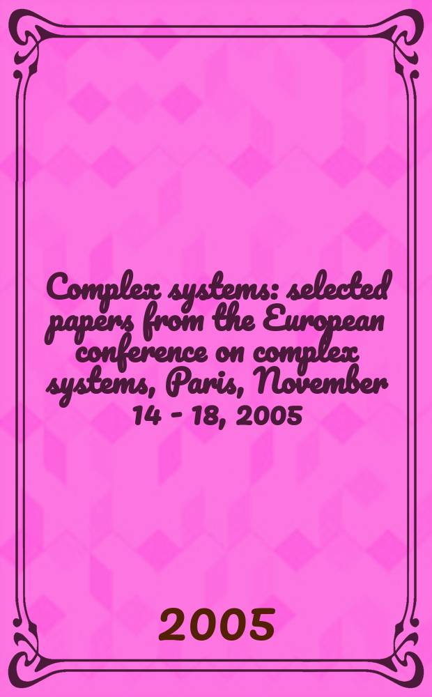Complex systems : selected papers from the European conference on complex systems, Paris, November 14 - 18, 2005