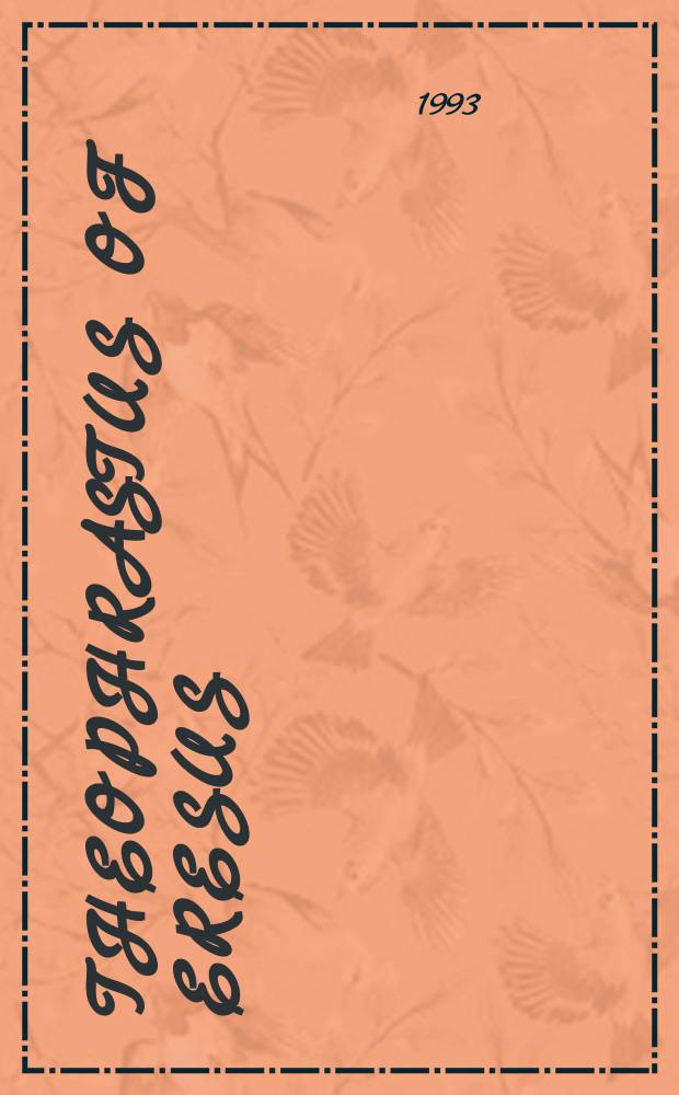 Theophrastus of Eresus : sources for his life, writings thought and influence. Pt 1 : Life, writings, various reports, logic, physics, metaphysics, theology, mathematics