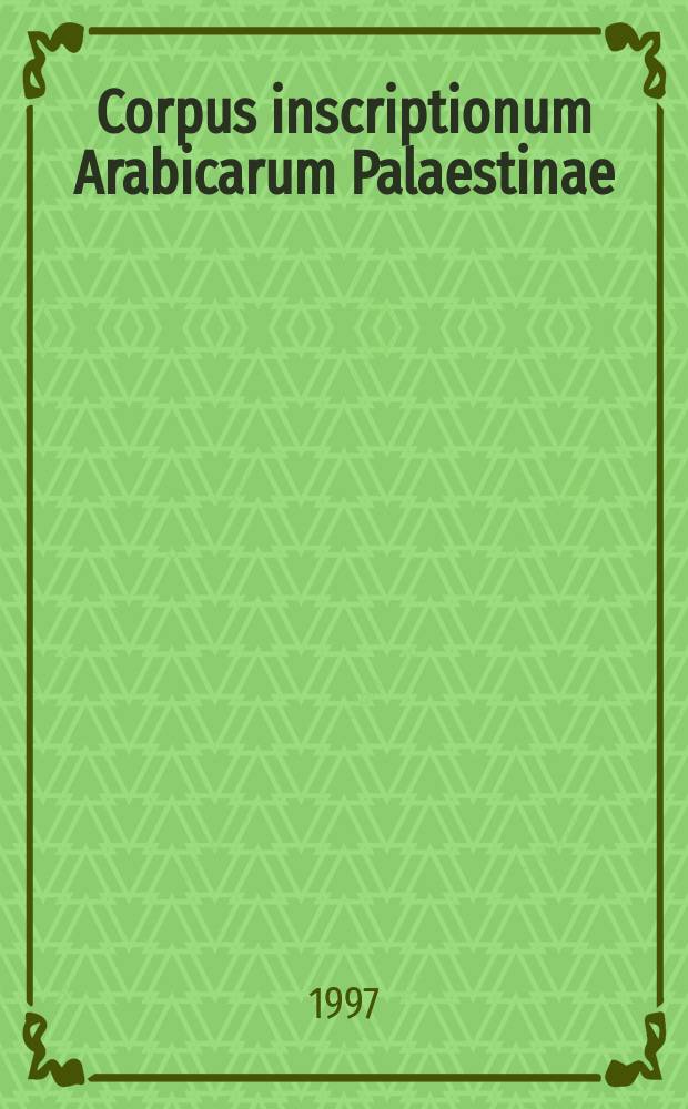 Corpus inscriptionum Arabicarum Palaestinae (CIAP). Vol. 1 : A