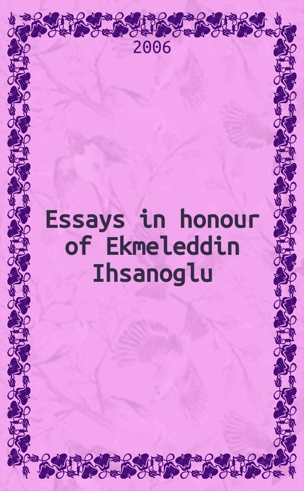 Essays in honour of Ekmeleddin Ihsanoglu : [2 vol.]. Vol. 1 : Societies, cultures, sciences