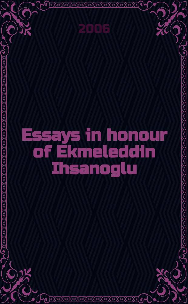 Essays in honour of Ekmeleddin Ihsanoglu : 2 vol.