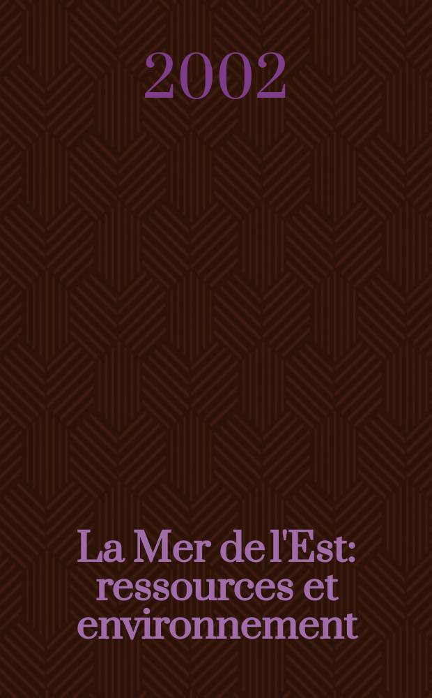 La Mer de l'Est : ressources et environnement = Южно-Китайское море. Ресурсы и окружающая среда.