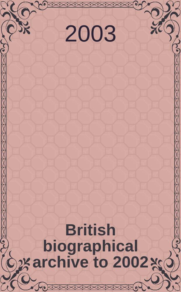 British biographical archive to 2002 : (BBA III). Instalment 3 : C. - Cudlipp