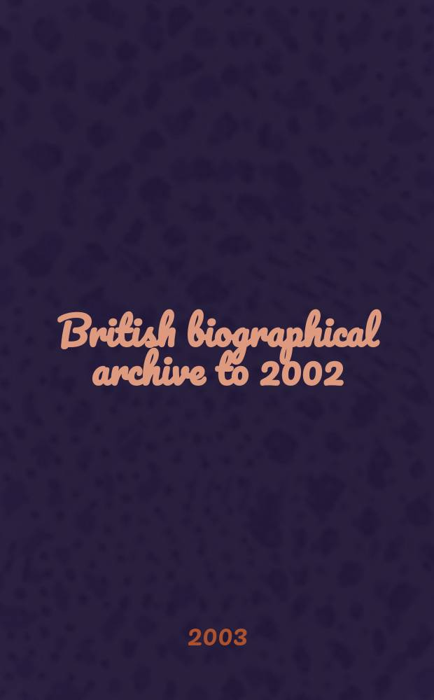 British biographical archive to 2002 : (BBA III). Instalment 9 : Martin, B. - Osborn
