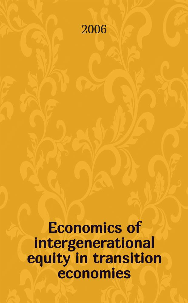 Economics of intergenerational equity in transition economies : revised versions of papers presented at Annual International workshops on pensions and demographic problems in the transition economies held in Tokyo from March 2001 to March 2005 = Экономика равновесия в транзитивной экономике между поколениями