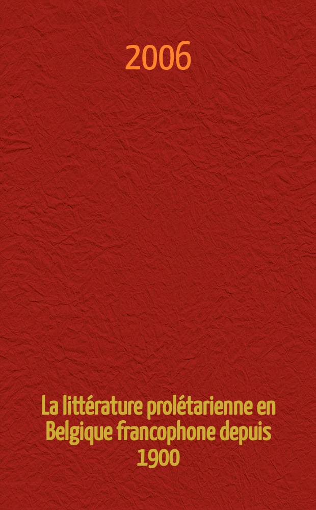 La littérature prolétarienne en Belgique francophone depuis 1900 : essai = Пролетарская литература Бельгии на французском языке с 1900 года