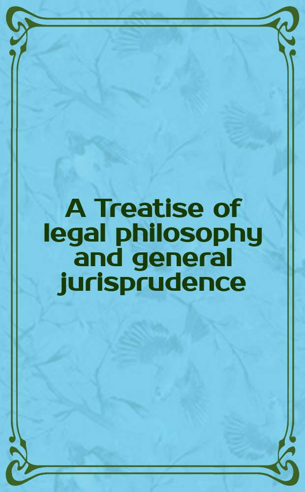A Treatise of legal philosophy and general jurisprudence = Научные труды по философии права и общей юрисдикции