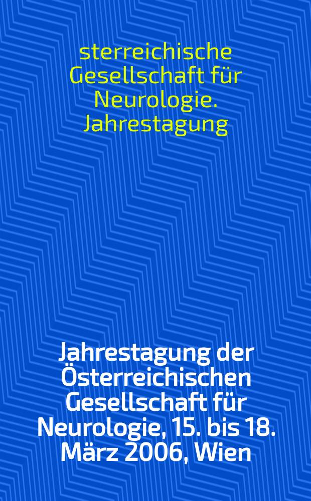 4. Jahrestagung der Österreichischen Gesellschaft für Neurologie, 15. bis 18. März 2006, Wien = Съезд Австрийского общества неврологии.