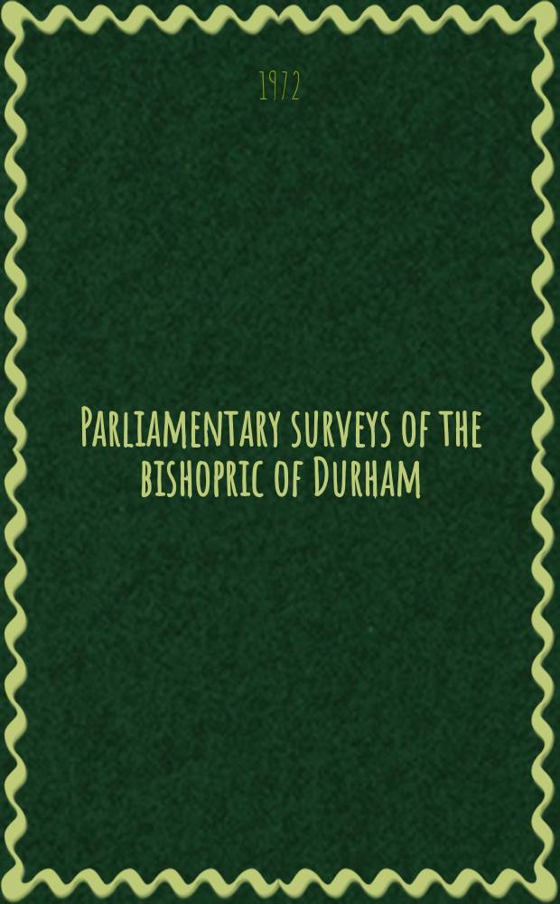 Parliamentary surveys of the bishopric of Durham = Парламентский осмотр епископства Дарем