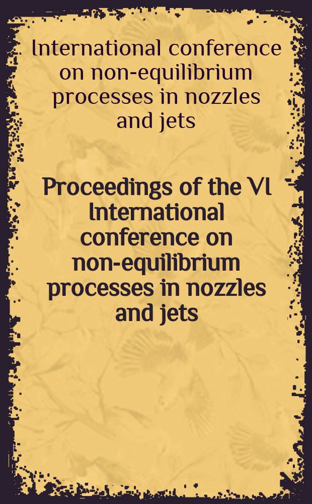 Proceedings of the VI International conference on non-equilibrium processes in nozzles and jets (NPNJ-2006), 26 June -1 July, 2006, Saint-Petersburg, Russia