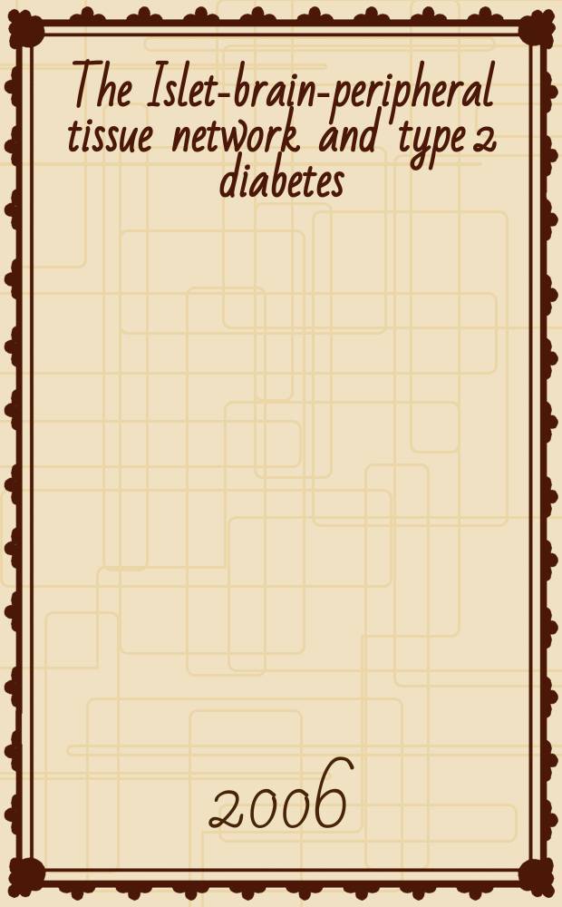 The Islet-brain-peripheral tissue network and type 2 diabetes : proceedings of the Seventh Servier-IGIS symposium, St. Jean Cap Ferrat, France, 30 March - 2 April 2006 = Система островки-мозг-периферические ткани и диабет 2 типа. Материалы 7-го симпозиума Servier- IGIS.