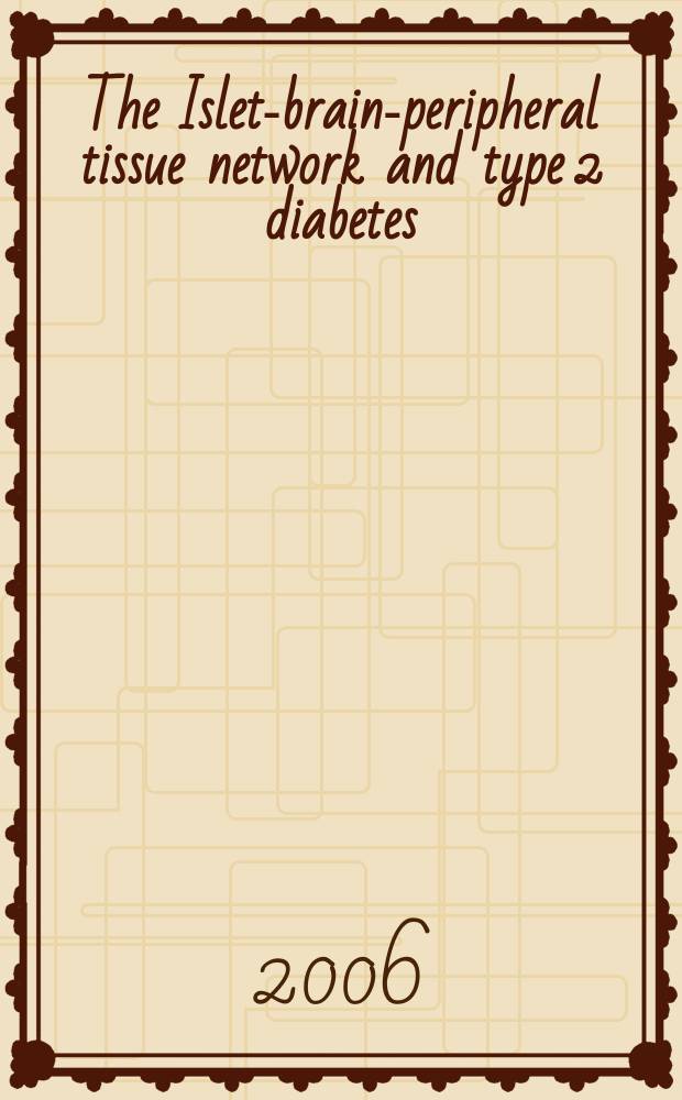 The Islet-brain-peripheral tissue network and type 2 diabetes : proceedings of the Seventh Servier-IGIS symposium, St. Jean Cap Ferrat, France, 30 March - 2 April 2006 = Система островки-мозг-периферические ткани и диабет 2 типа. Материалы 7-го симпозиума Servier- IGIS.