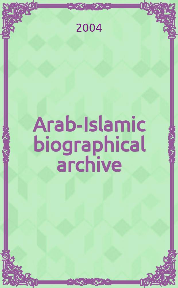 Arab-Islamic biographical archive (AIBA) = Arabisch-Islamisches biographisches Archiv. Series 2 = Арабо-исламский биографический архив