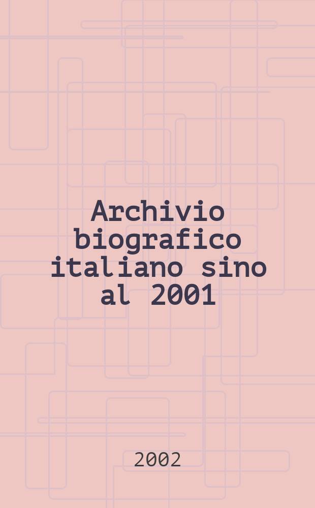 Archivio biografico italiano sino al 2001 : (ABI IV). Instalment 5 : Dapagana -Fattori, F.