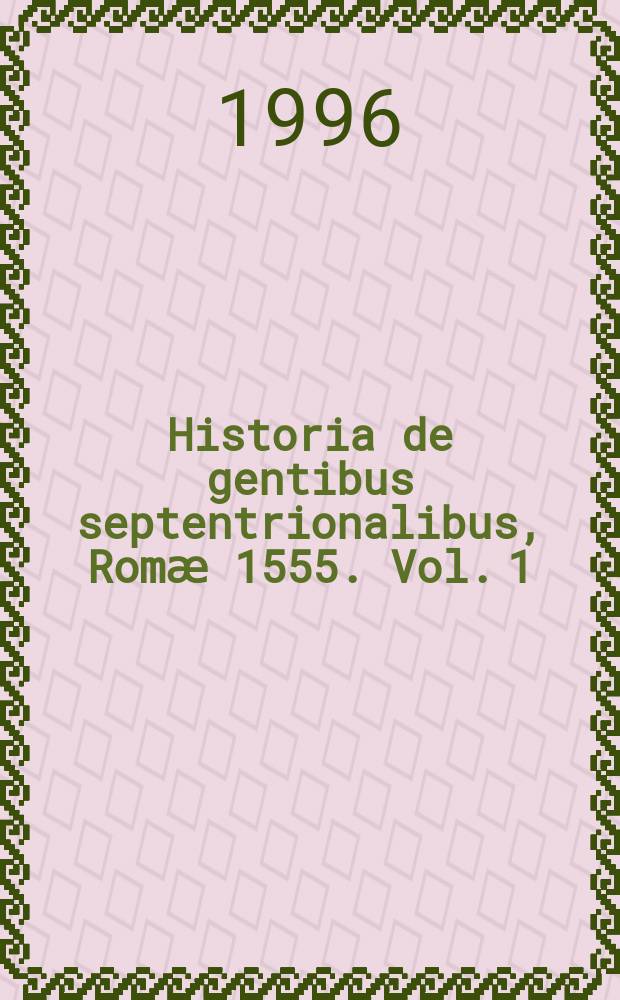 Historia de gentibus septentrionalibus, Romӕ 1555. Vol. 1