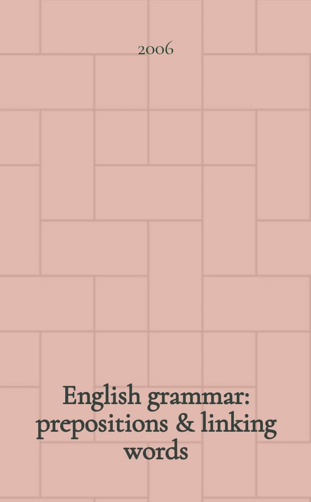 English grammar : prepositions & linking words : with keys : учебное пособие = Английская грамматика